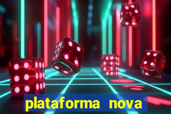 plataforma nova pagando muito